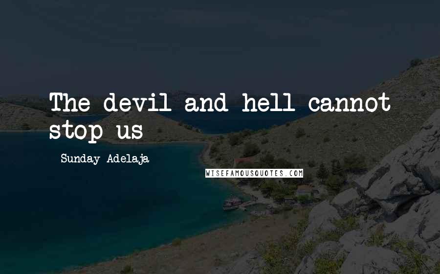 Sunday Adelaja Quotes: The devil and hell cannot stop us