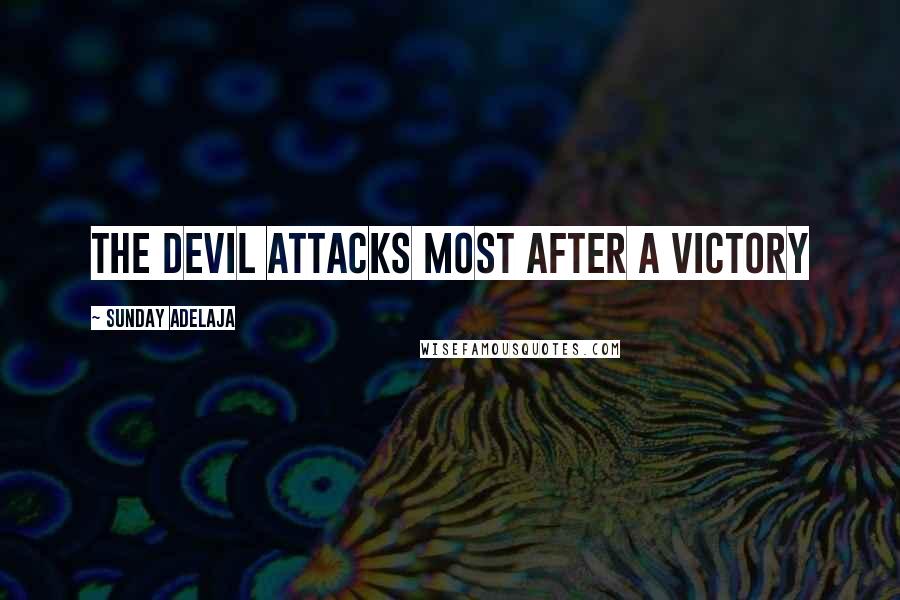 Sunday Adelaja Quotes: The devil attacks most after a victory