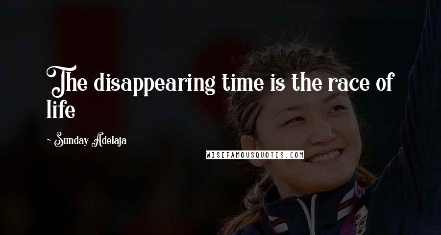 Sunday Adelaja Quotes: The disappearing time is the race of life