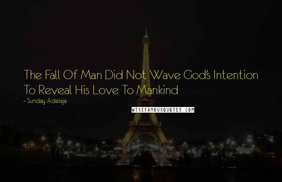 Sunday Adelaja Quotes: The Fall Of Man Did Not Wave God's Intention To Reveal His Love To Mankind