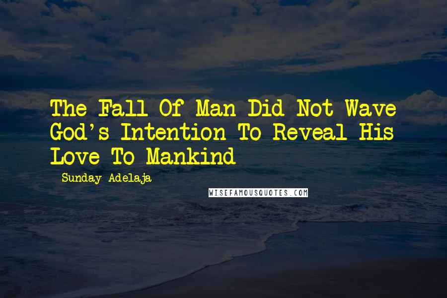 Sunday Adelaja Quotes: The Fall Of Man Did Not Wave God's Intention To Reveal His Love To Mankind