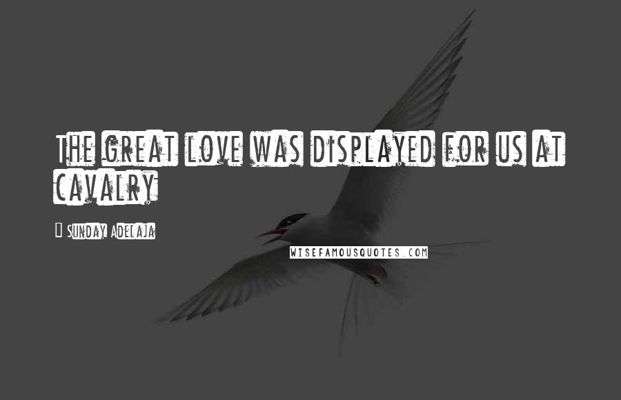 Sunday Adelaja Quotes: The great love was displayed for us at cavalry