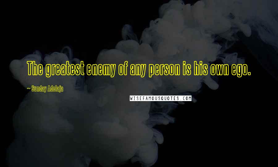 Sunday Adelaja Quotes: The greatest enemy of any person is his own ego.