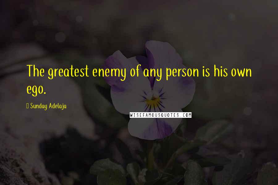 Sunday Adelaja Quotes: The greatest enemy of any person is his own ego.