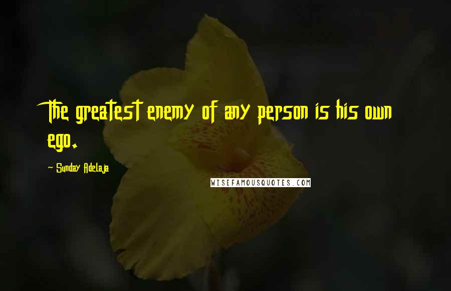 Sunday Adelaja Quotes: The greatest enemy of any person is his own ego.