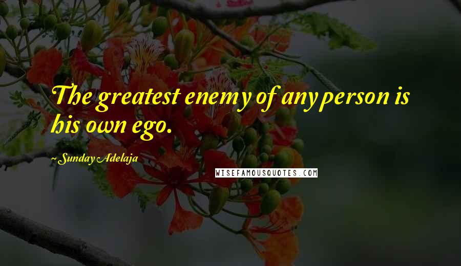 Sunday Adelaja Quotes: The greatest enemy of any person is his own ego.