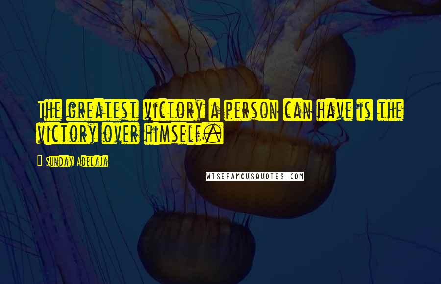 Sunday Adelaja Quotes: The greatest victory a person can have is the victory over himself.