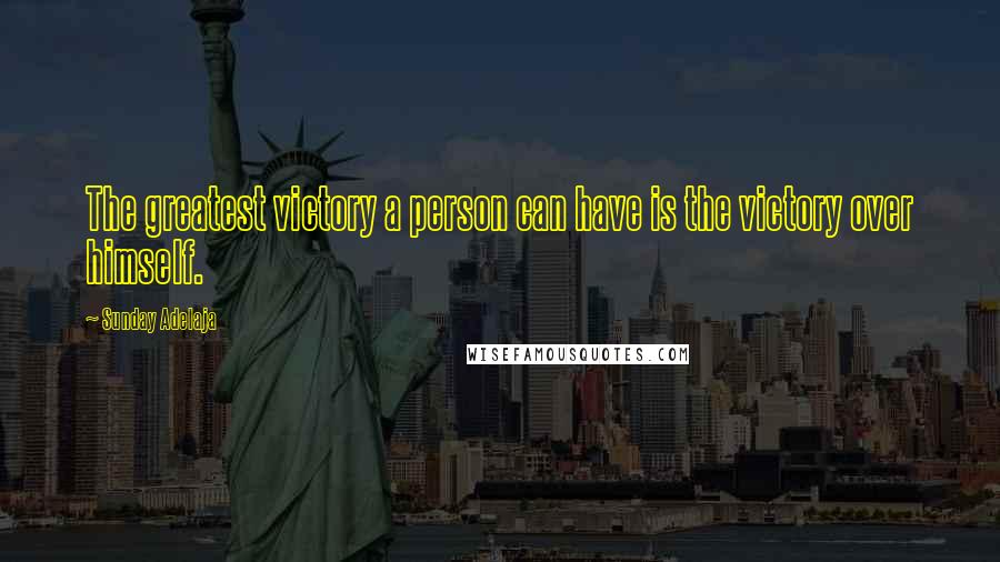 Sunday Adelaja Quotes: The greatest victory a person can have is the victory over himself.