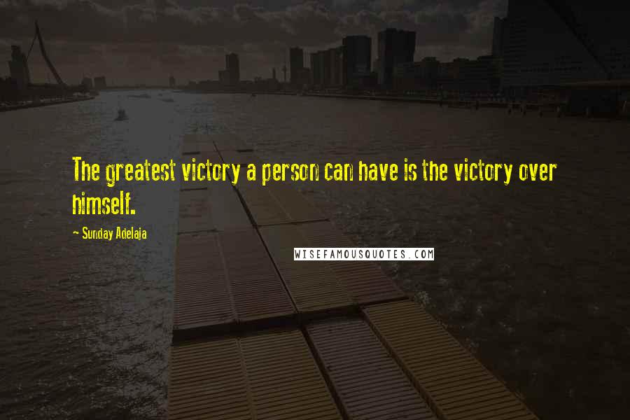 Sunday Adelaja Quotes: The greatest victory a person can have is the victory over himself.
