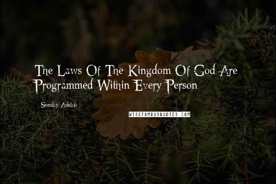 Sunday Adelaja Quotes: The Laws Of The Kingdom Of God Are Programmed Within Every Person
