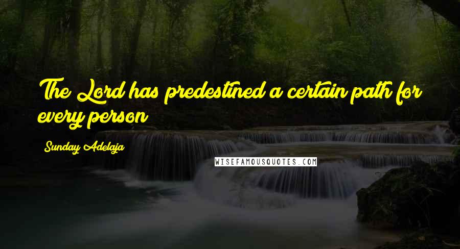 Sunday Adelaja Quotes: The Lord has predestined a certain path for every person