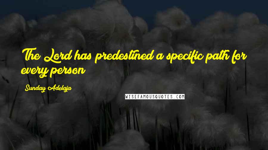 Sunday Adelaja Quotes: The Lord has predestined a specific path for every person