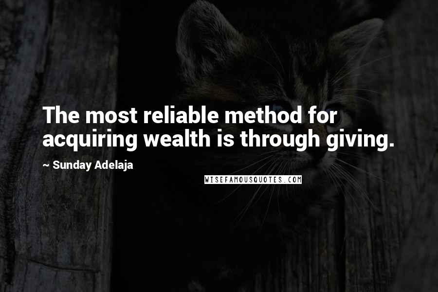 Sunday Adelaja Quotes: The most reliable method for acquiring wealth is through giving.