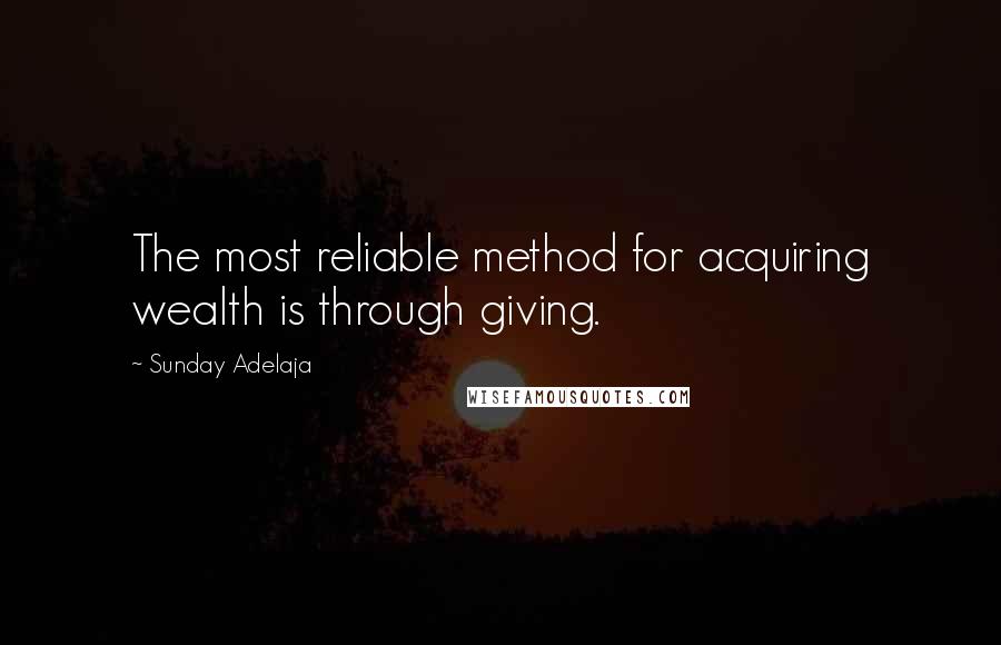 Sunday Adelaja Quotes: The most reliable method for acquiring wealth is through giving.