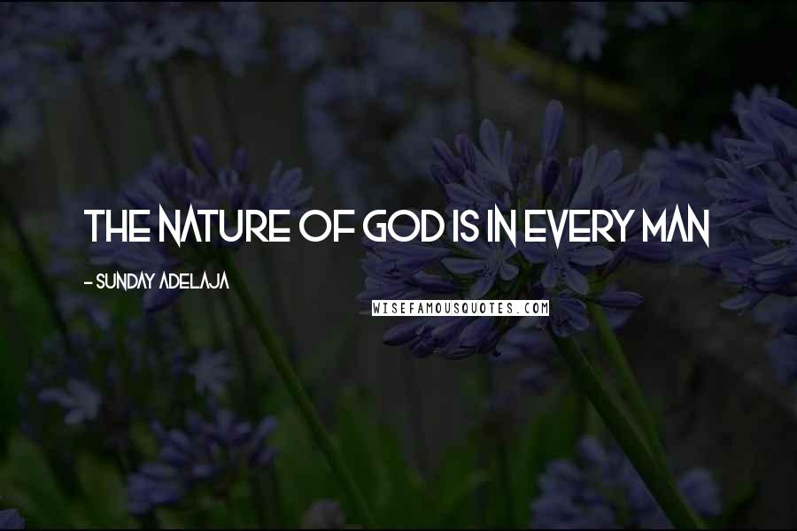 Sunday Adelaja Quotes: The nature of God is in every man