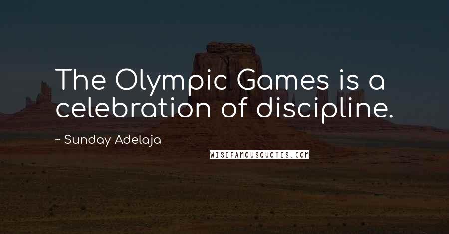 Sunday Adelaja Quotes: The Olympic Games is a celebration of discipline.