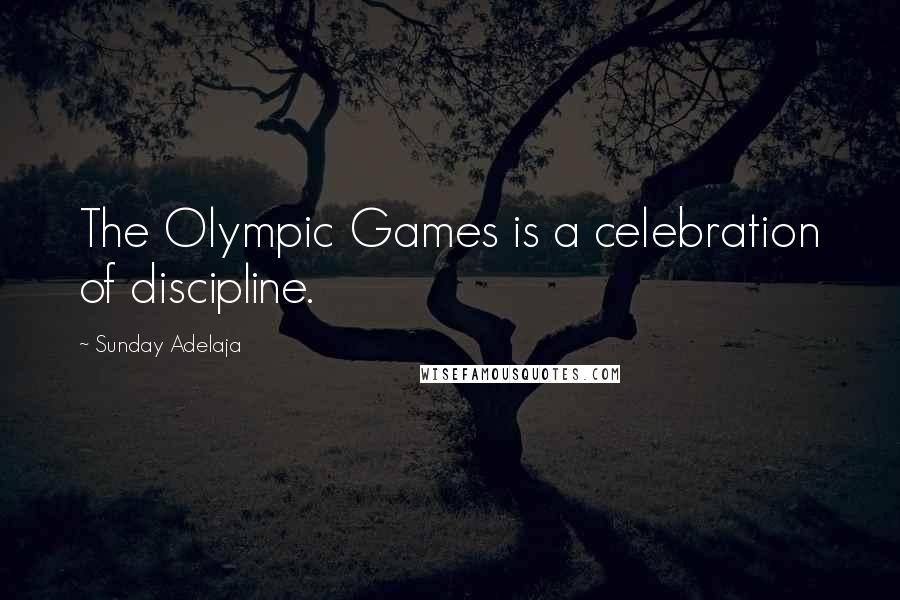 Sunday Adelaja Quotes: The Olympic Games is a celebration of discipline.