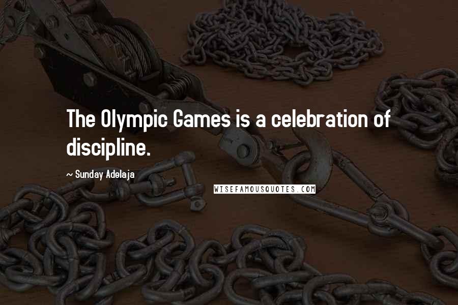 Sunday Adelaja Quotes: The Olympic Games is a celebration of discipline.