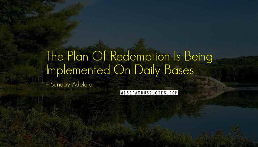 Sunday Adelaja Quotes: The Plan Of Redemption Is Being Implemented On Daily Bases