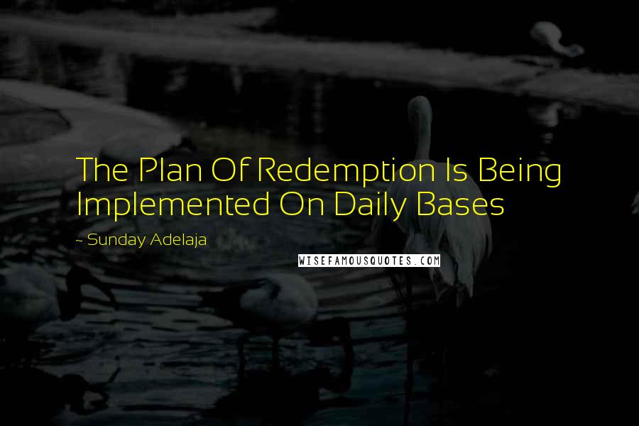 Sunday Adelaja Quotes: The Plan Of Redemption Is Being Implemented On Daily Bases