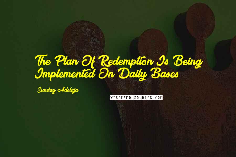 Sunday Adelaja Quotes: The Plan Of Redemption Is Being Implemented On Daily Bases