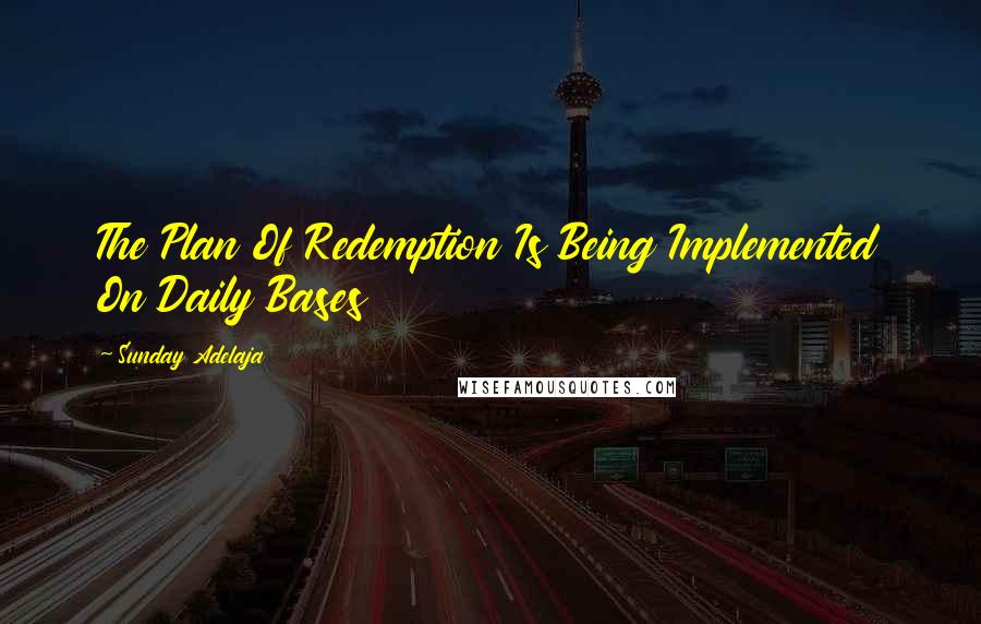 Sunday Adelaja Quotes: The Plan Of Redemption Is Being Implemented On Daily Bases