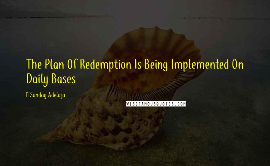 Sunday Adelaja Quotes: The Plan Of Redemption Is Being Implemented On Daily Bases