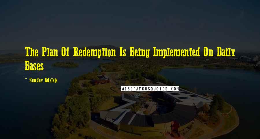 Sunday Adelaja Quotes: The Plan Of Redemption Is Being Implemented On Daily Bases