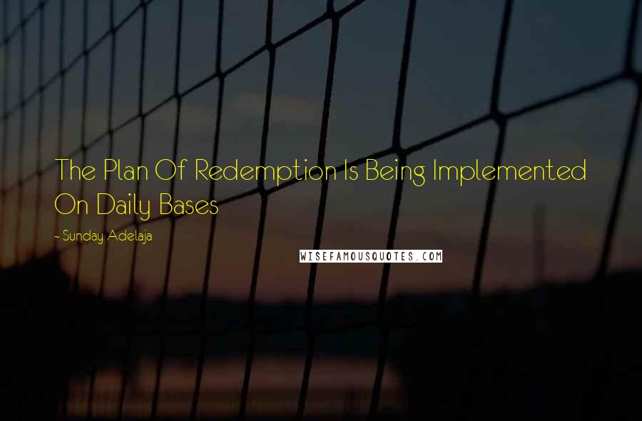 Sunday Adelaja Quotes: The Plan Of Redemption Is Being Implemented On Daily Bases