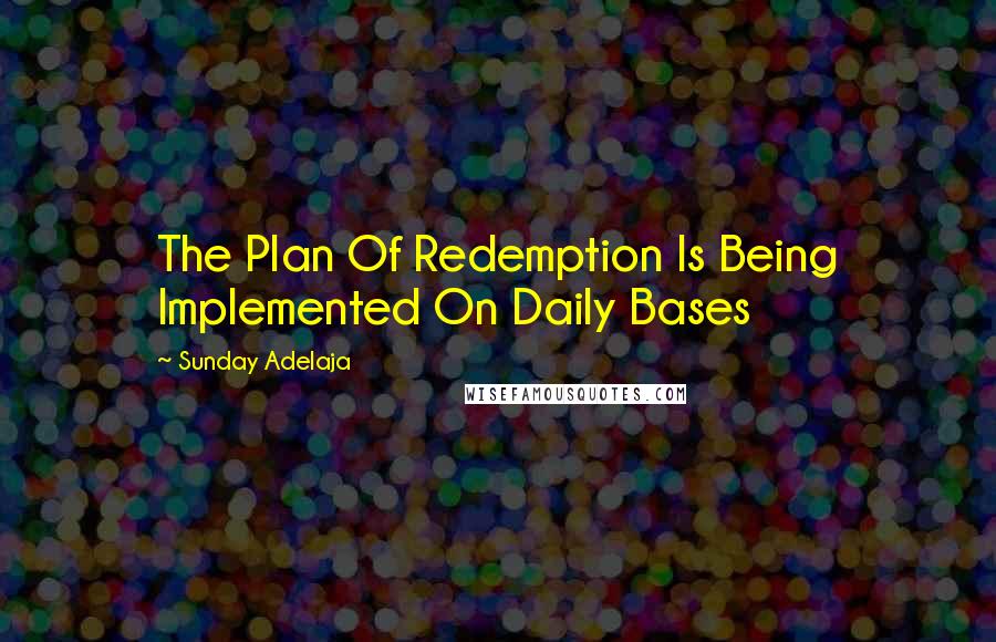 Sunday Adelaja Quotes: The Plan Of Redemption Is Being Implemented On Daily Bases