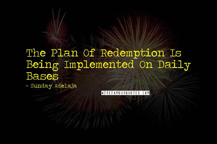 Sunday Adelaja Quotes: The Plan Of Redemption Is Being Implemented On Daily Bases