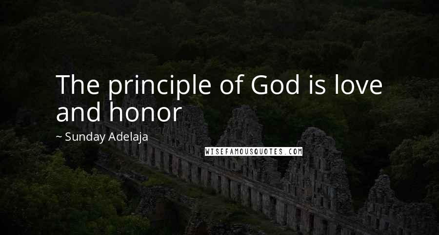 Sunday Adelaja Quotes: The principle of God is love and honor