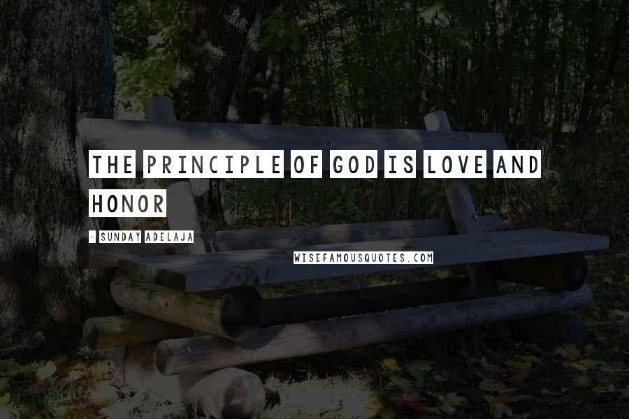 Sunday Adelaja Quotes: The principle of God is love and honor