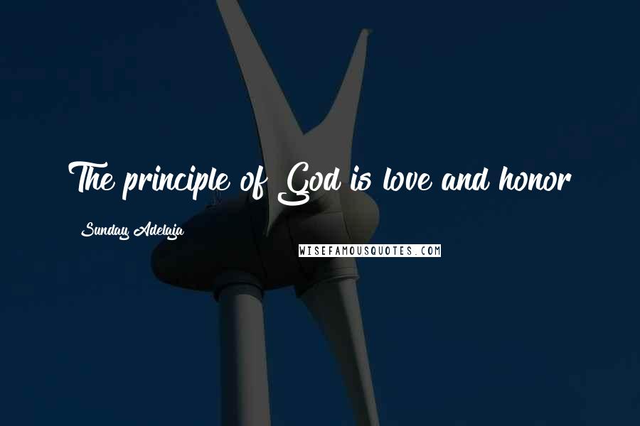 Sunday Adelaja Quotes: The principle of God is love and honor