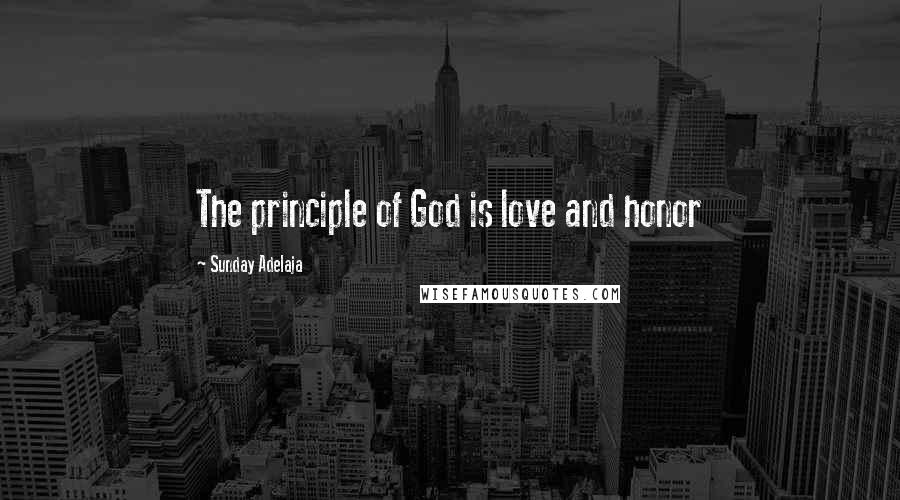 Sunday Adelaja Quotes: The principle of God is love and honor