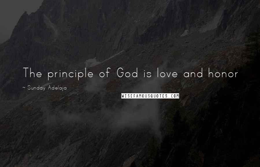 Sunday Adelaja Quotes: The principle of God is love and honor