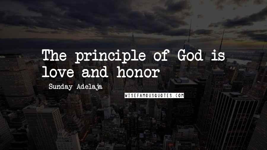 Sunday Adelaja Quotes: The principle of God is love and honor