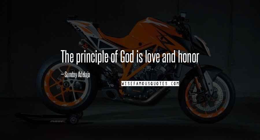 Sunday Adelaja Quotes: The principle of God is love and honor