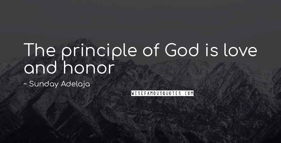 Sunday Adelaja Quotes: The principle of God is love and honor