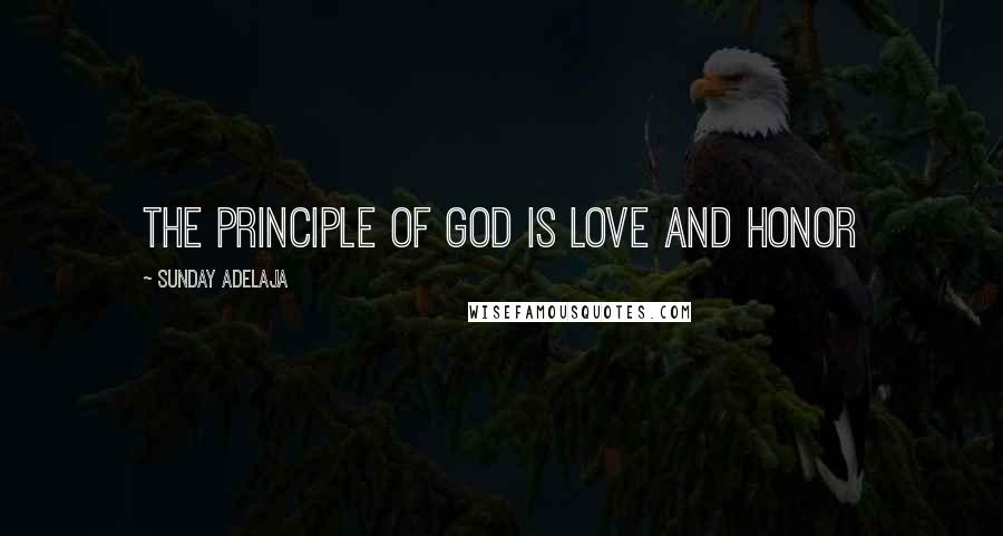 Sunday Adelaja Quotes: The principle of God is love and honor