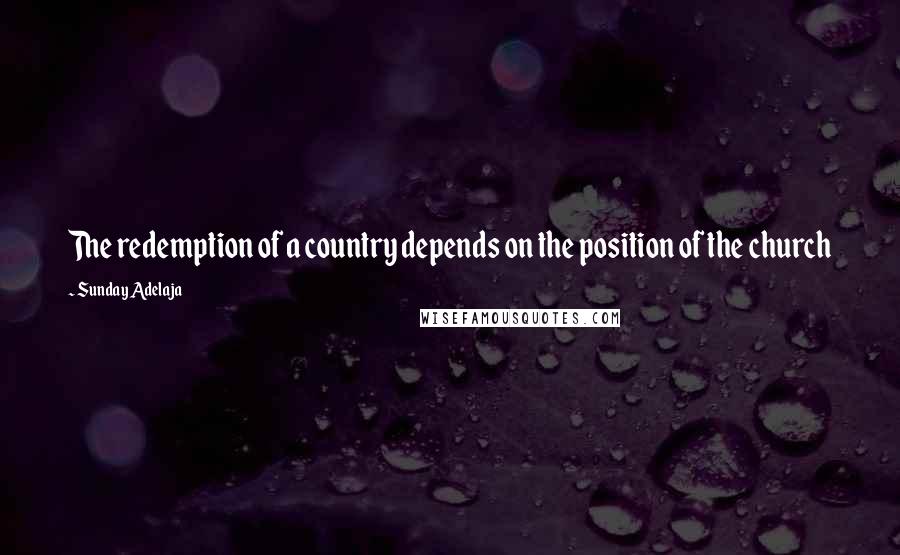 Sunday Adelaja Quotes: The redemption of a country depends on the position of the church