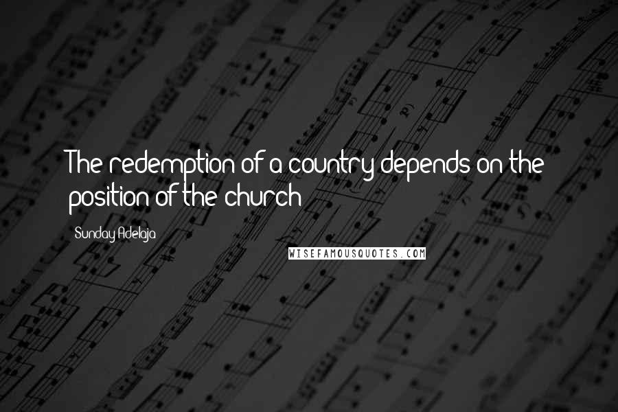 Sunday Adelaja Quotes: The redemption of a country depends on the position of the church
