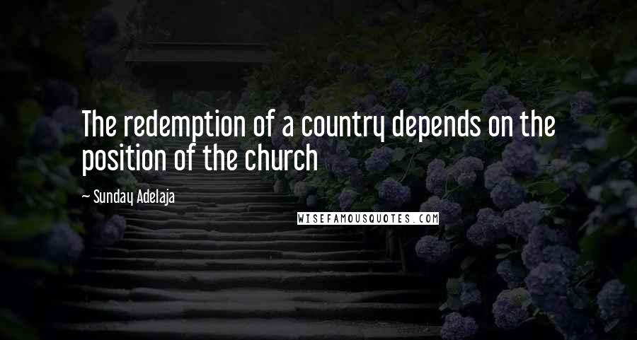 Sunday Adelaja Quotes: The redemption of a country depends on the position of the church