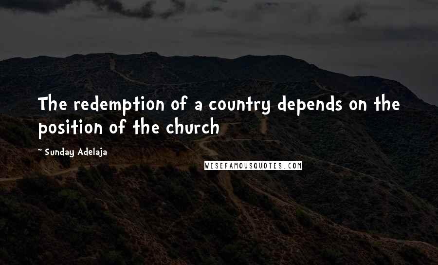 Sunday Adelaja Quotes: The redemption of a country depends on the position of the church