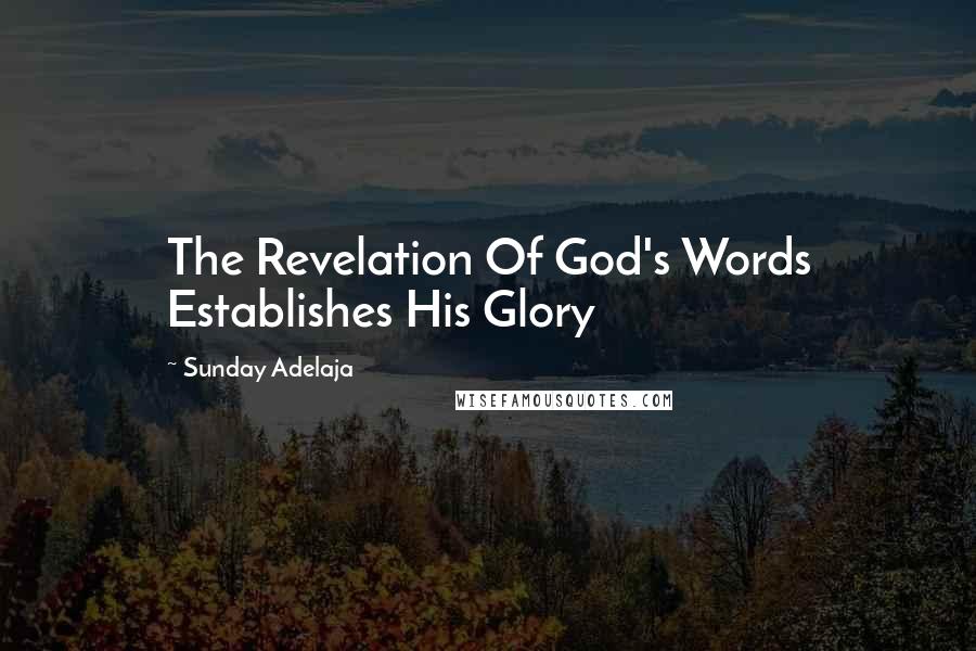 Sunday Adelaja Quotes: The Revelation Of God's Words Establishes His Glory