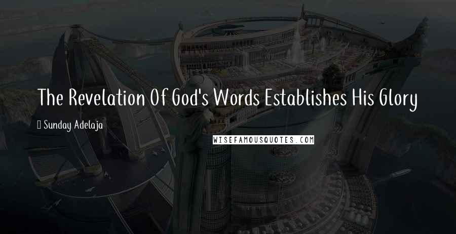 Sunday Adelaja Quotes: The Revelation Of God's Words Establishes His Glory