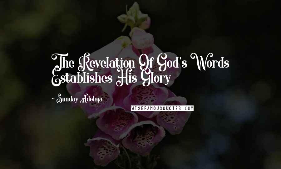 Sunday Adelaja Quotes: The Revelation Of God's Words Establishes His Glory