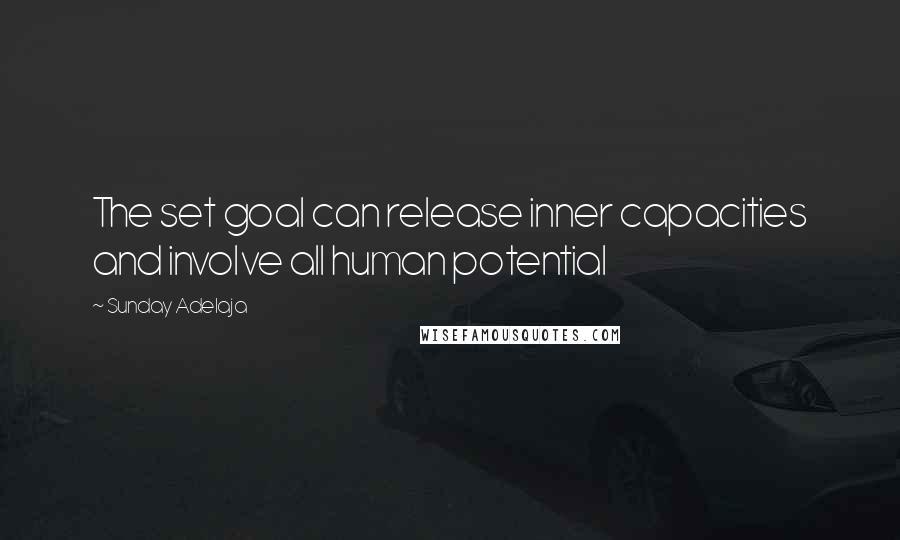 Sunday Adelaja Quotes: The set goal can release inner capacities and involve all human potential