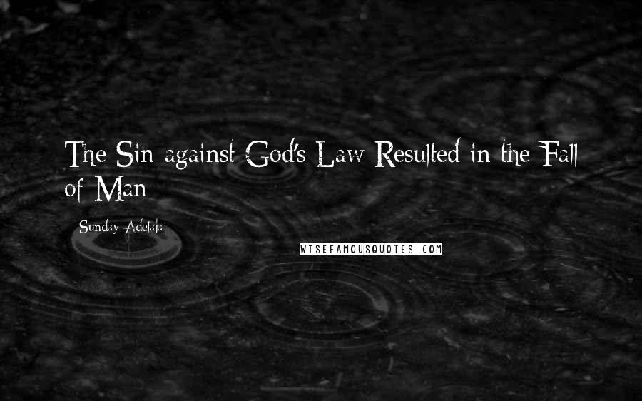 Sunday Adelaja Quotes: The Sin against God's Law Resulted in the Fall of Man