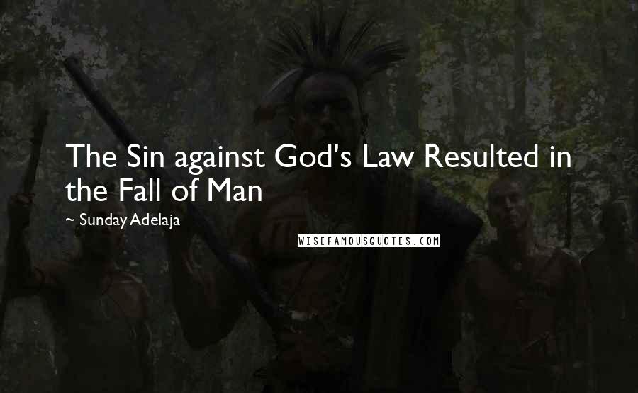 Sunday Adelaja Quotes: The Sin against God's Law Resulted in the Fall of Man